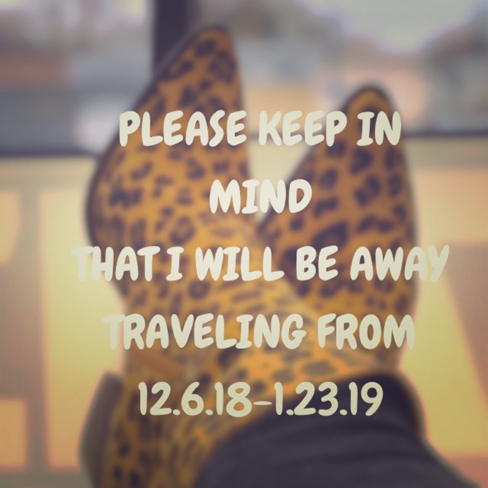 I'm away exploring the world from 12/6/18-1/23/19